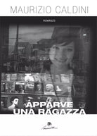 Apparve una ragazza di Maurizio Caldini, 2016, Youcanprint