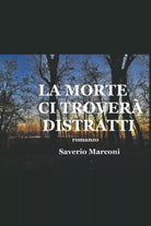 LA MORTE CI TROVER DISTRATTI
