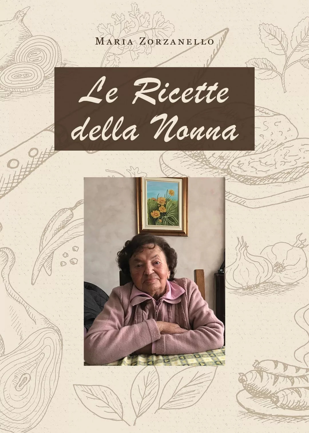 Le ricette della nonna di Maria Zorzanello, 2020, Youcanprint