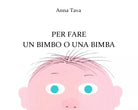 Per fare un bimbo o una bimba. Ediz. a colori di Anna Tava, 2021, Youcanprint