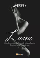 Luna - quando non hai vie d’uscita le ferite dell’amore sono la tua unica salvez