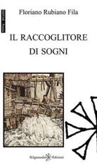 Il raccoglitore di sogni di Floriano Rubiano Fila, 2021, Gilgamesh Edizioni
