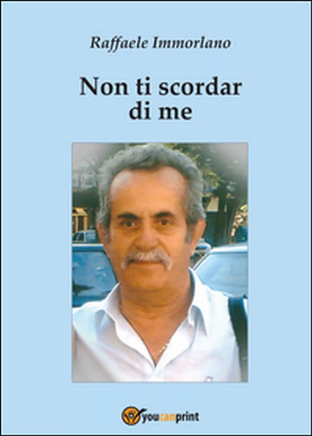 Non ti scordar di me di Raffaele Immorlano, 2015, Youcanprint
