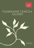 Padiglione Venezia Alloro Ediz italiana e inglese