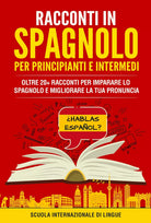 Racconti in spagnolo per principianti e intermedi. Scuola di lingue Internaziona