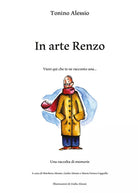 In arte Renzo. Vieni qui che te ne racconto una... di Tonino Alessio, 2021, Yo
