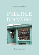 Pillole d’amore di Adriano Martini, 2020, Youcanprint