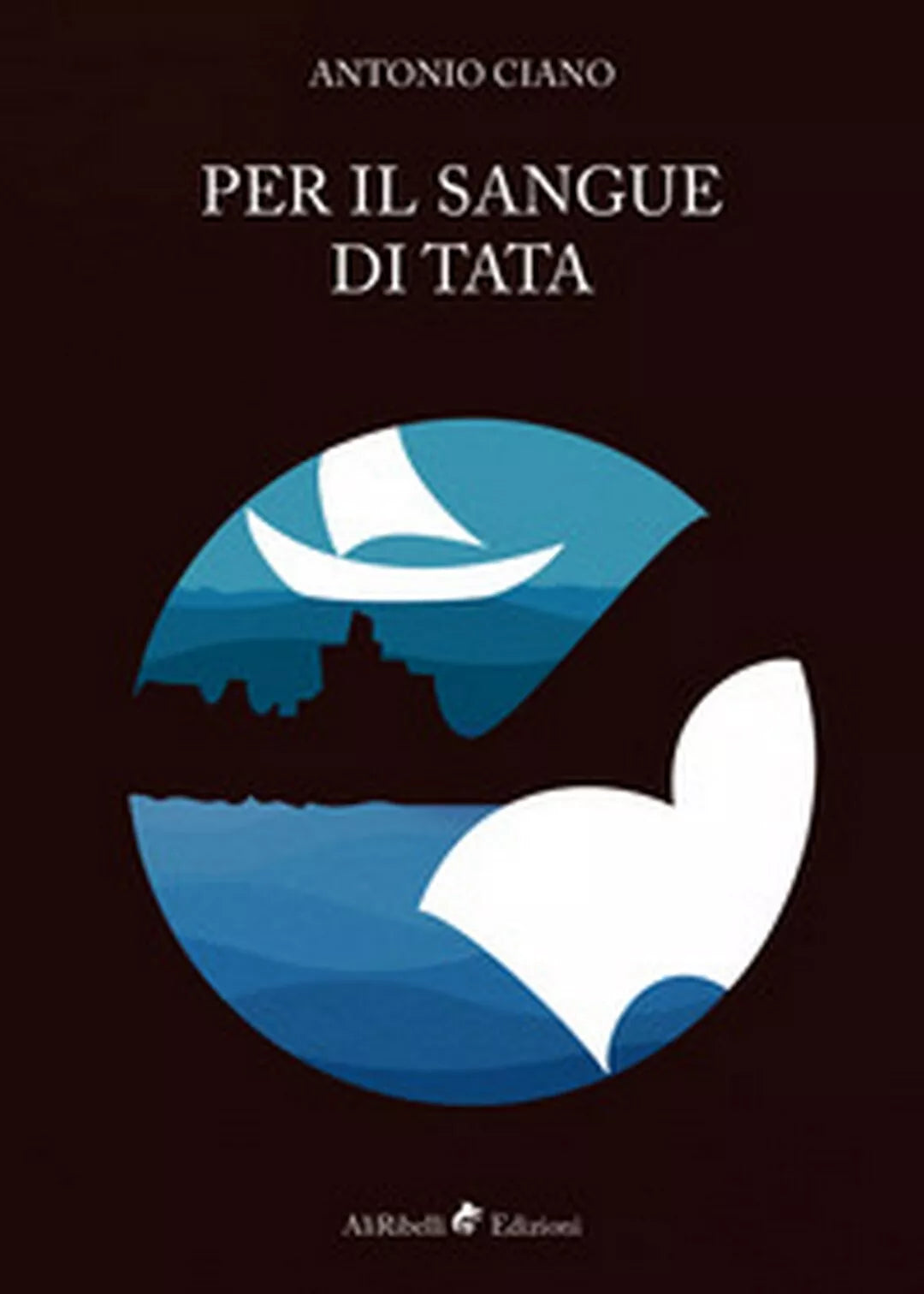 Per il sangue di Tata - Antonio Ciano, M. Piccolino, 2018, Ali Ribelli Ed.