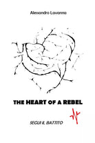 The Heart of a Rebel - segui il battito, Alessandro Lavanna, 2021, Youcanprint