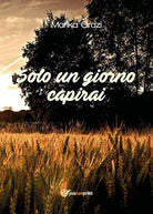 Solo un giorno capirai di Marika Orazi, 2018, Youcanprint