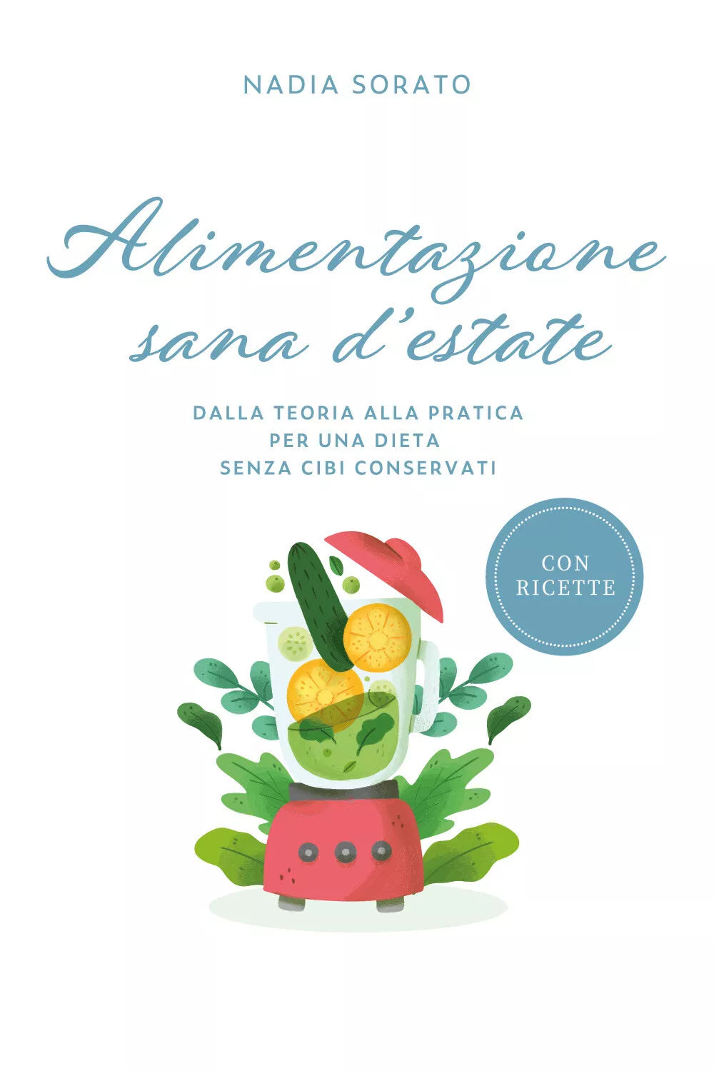 Alimentazione sana d’estate. Dalla teoria alla pratica per una dieta senza cibi