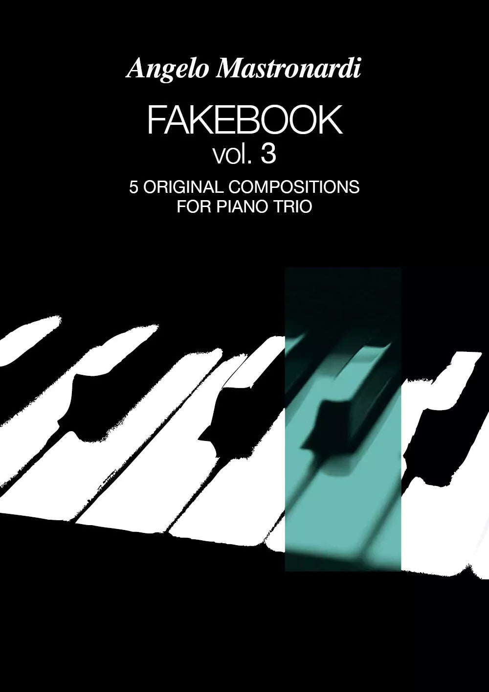 Fakebook Vol. 3. 5 original compositions for piano trio di Angelo Mastronardi,