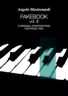 Fakebook Vol. 3. 5 original compositions for piano trio di Angelo Mastronardi,