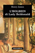 L’HOLBEIN DI LADY BELDONALD di Henry James, Solfanelli Edizioni