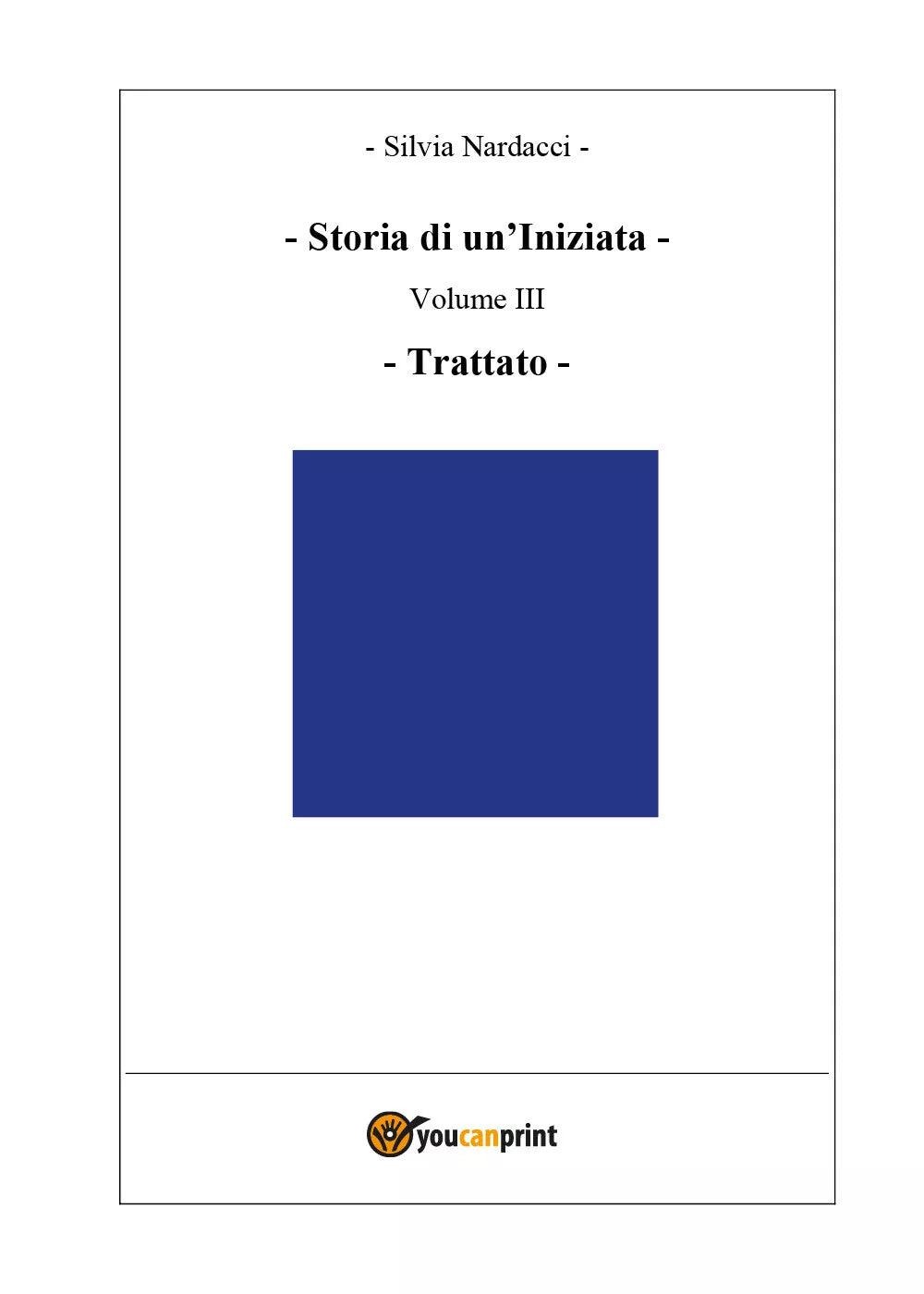 Storia di un’Iniziata - Volume III - Trattato di Silvia Nardacci, 2018, Youcan