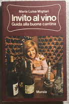 Invito al vino - Guida alla buona cantina di Maria Luisa Migliari, 1974, Mursi