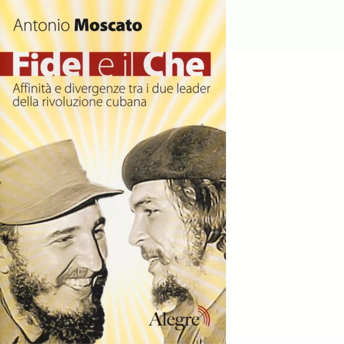 FIDEL E IL CHE di ANTONIO MOSCATO