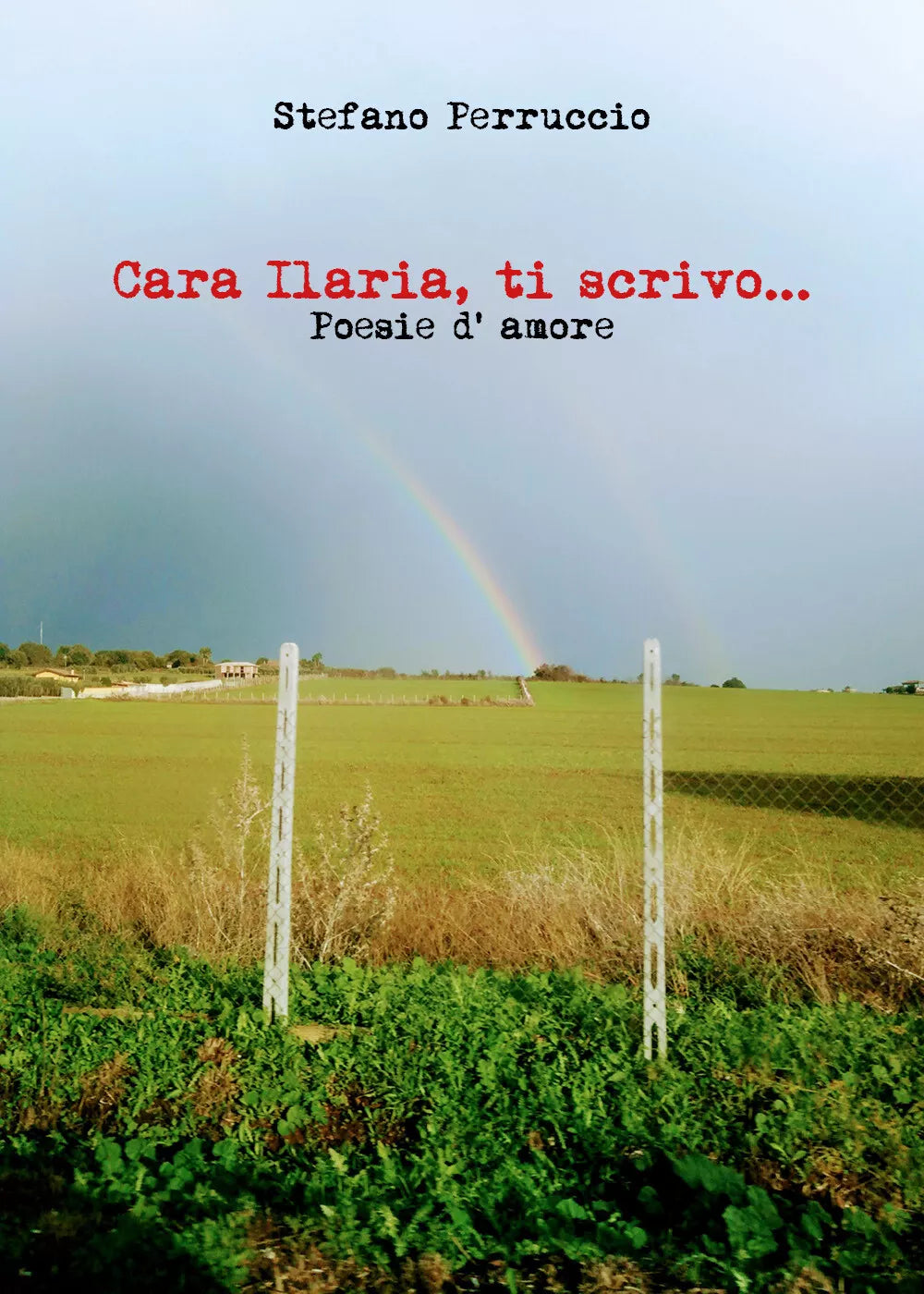Cara Ilaria, ti scrivo... Poesie d’amore di Stefano Perruccio, 2021, Youcanpri