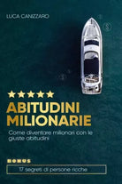 Abitudini milionarie Come diventare milionari con le giuste abitudini di Luca