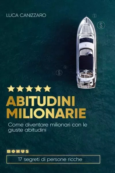 Abitudini milionarie Come diventare milionari con le giuste abitudini di Luca