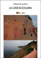 La citta di Loguma di Antonio Accordino, 2015, Youcanprint