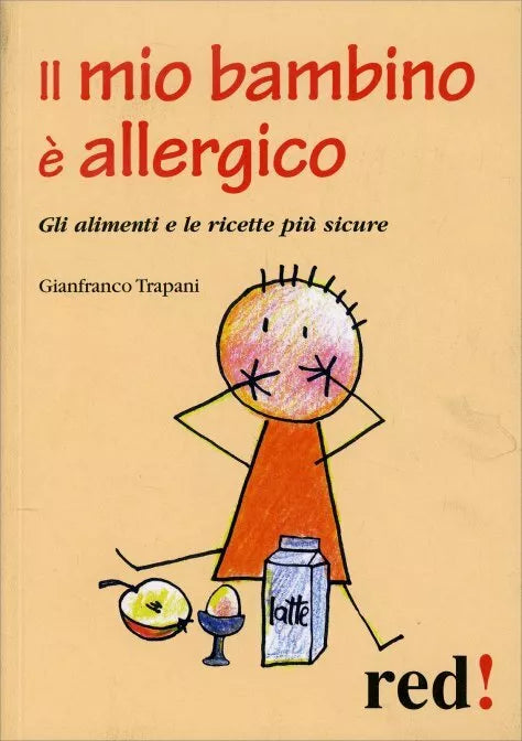Il mio bambino e allergico. Gli alimenti e le ricette piu sicure di Gianfranco T