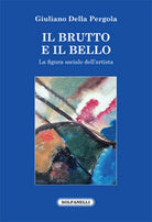 IL BRUTTO E IL BELLO di Giuliano Della Pergola, Solfanelli Edizioni