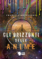 Gli orizzonti delle anime di Emanuele Ambrosone, 2019, Lettere Animate Ed.