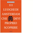 111 LUOGHI DI AMSTERDAM CHE DEVI PROPRIO SCOPRIRE di FUCHS
