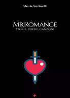 Mr. Romance. Storie, poesie, canzoni di Mattia Settimelli, 2020, M+s Books