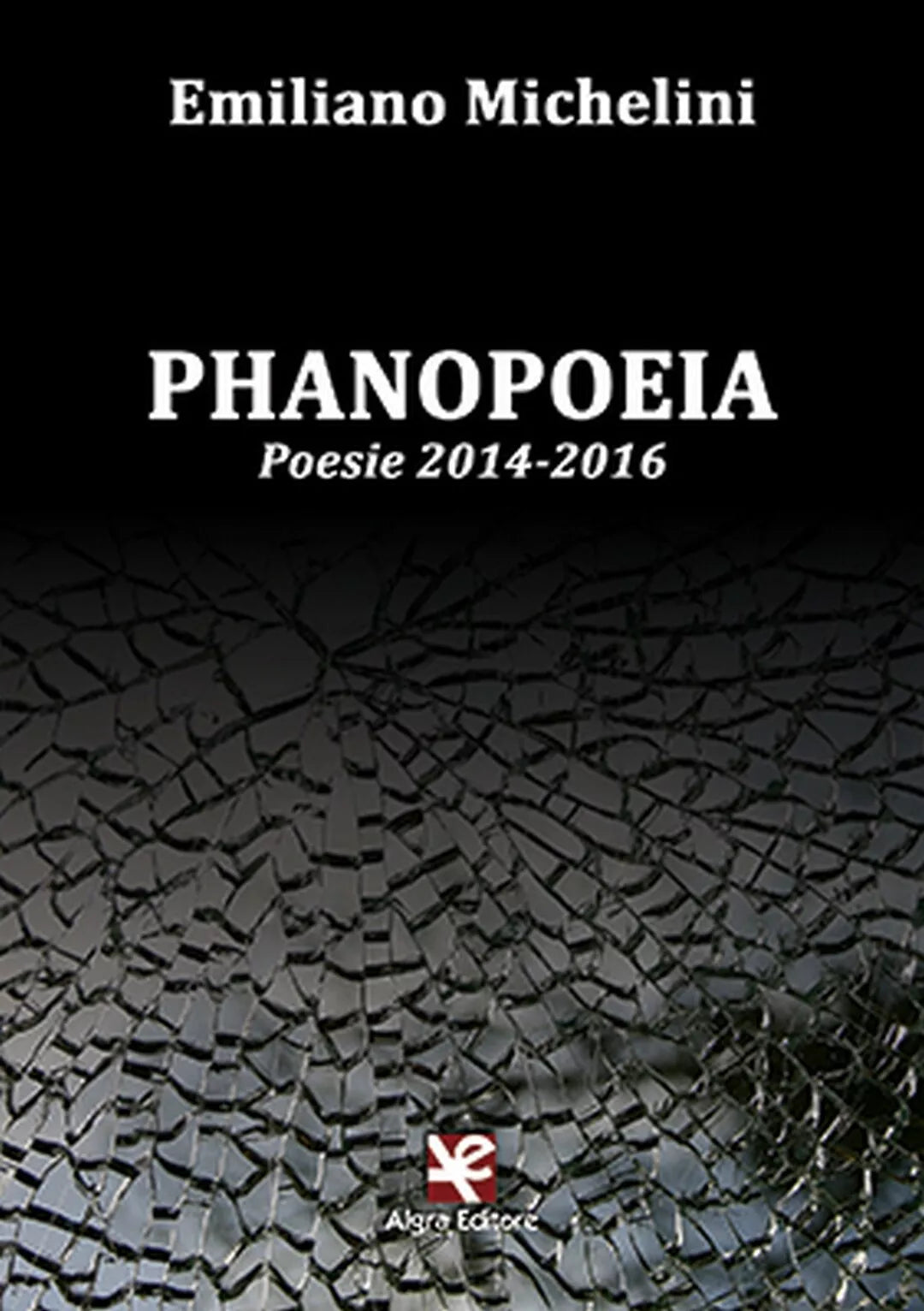 Phanopoeia. Poesie 2014-2016 di Emiliano Michelini, Algra Editore