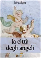 La citta degli angeli di Patrizia Pinna, 2012, Youcanprint