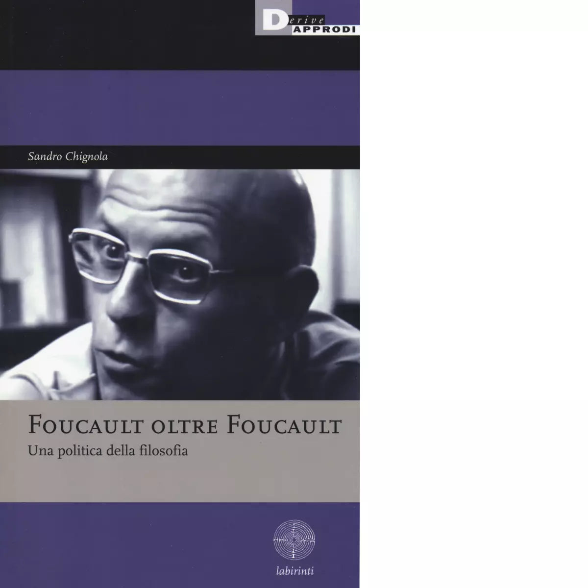 FOUCAULT OLTRE FOUCAULT di SANDRO CHIGNOLA