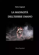 La malvagit dell essere umano di Fulvio Gagliardi
