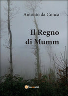 Il Regno di Mumm di Antonio Da Conca, 2016, Youcanprint