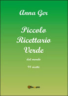 Piccolo ricettario verde dal mondo. 98 ricette di Anna Ger, 2015, Youcanprint