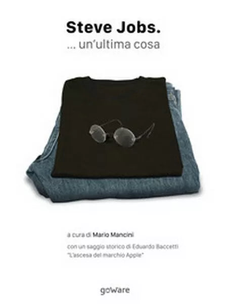 Steve Jobs... un’ultima cosa di Steve Jobs, M. Mancini, 2019, Goware - ER