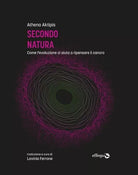 Secondo natura Come l evoluzione ci aiuta a ripensare il cancro di Athena Akti