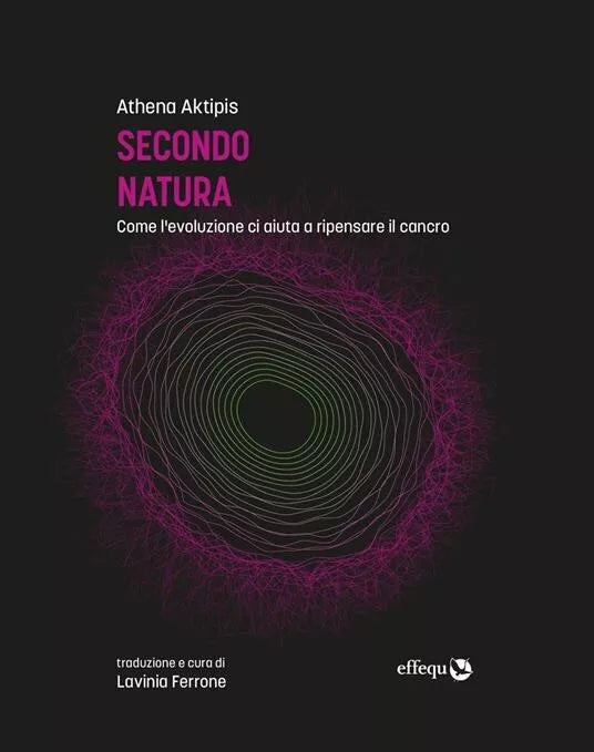 Secondo natura Come l evoluzione ci aiuta a ripensare il cancro di Athena Akti