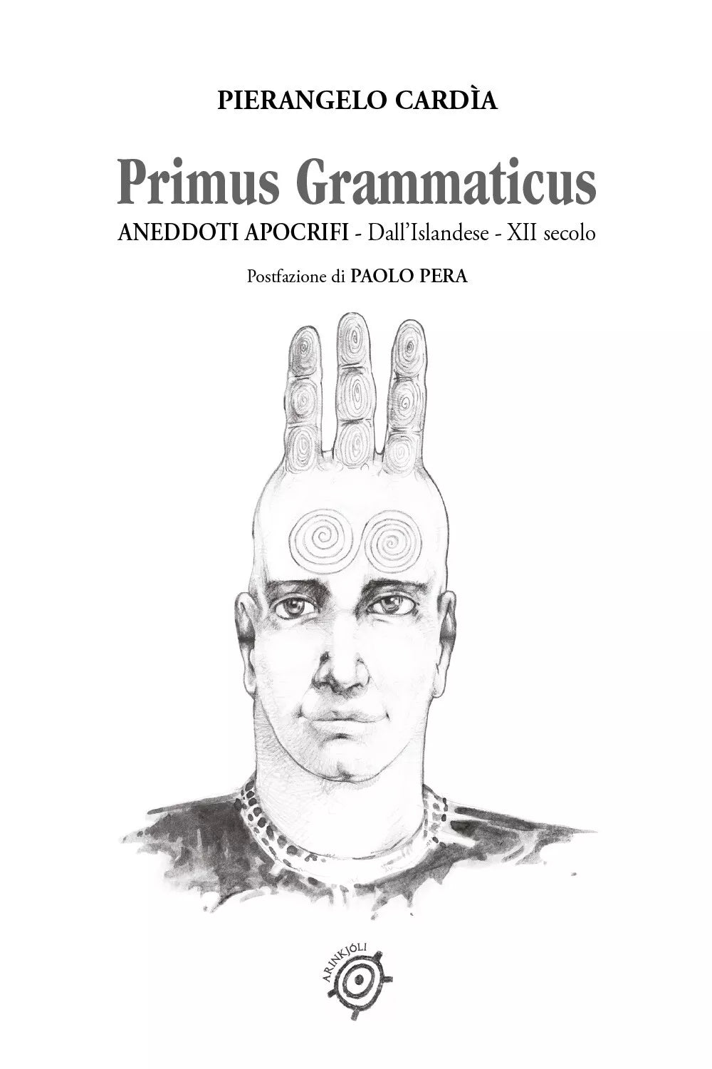 Primus Grammaticus Aneddoti Apocrifi di Pierangelo Cardia, 2021, Youcanprint