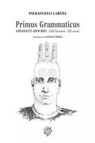 Primus Grammaticus Aneddoti Apocrifi di Pierangelo Cardia, 2021, Youcanprint