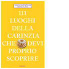 111 LUOGHI DELLA CARINZIA CHE DEVI PROPRIO SCOPRIRE di Hlavac Franz Hopfm ller