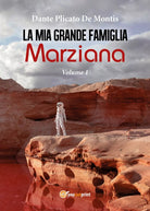 La mia grande famiglia marziana. Vol. 1 di Dante Plicato De Montis, 2017