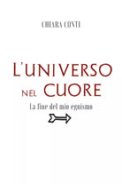 L’universo nel cuore. La fine del mio egoismo di Chiara Conti, 2021, Youcanpri