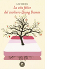 La vita felice del ciarliero Zhang Damin di Heng Liu