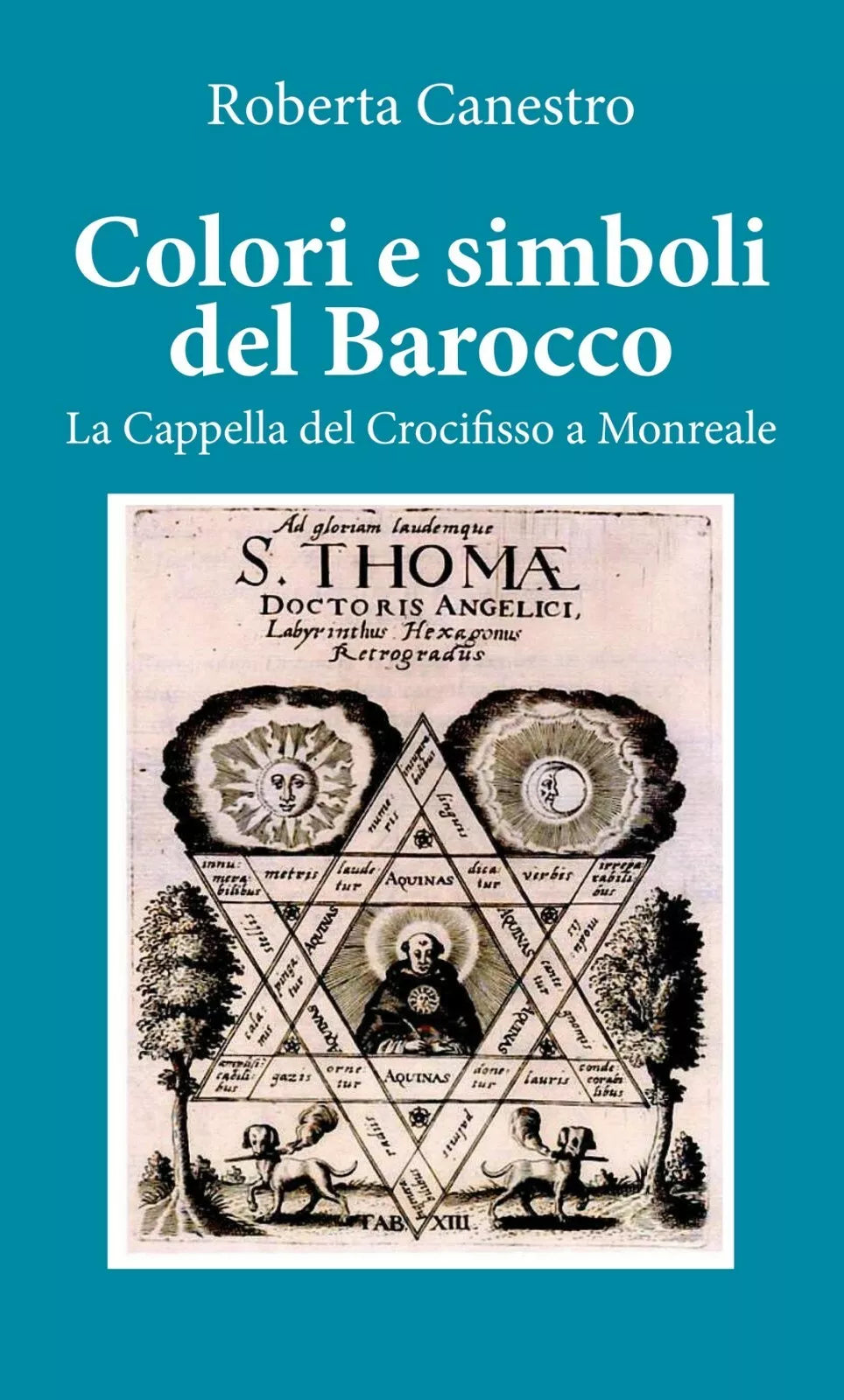 Colori e simboli del barocco. La cappella del Crocifisso a Monreale, Youcanprint