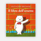 Il libro dell orsetto Ediz illustrata di Anthony Browne