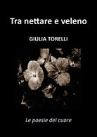 Tra nettare e veleno di Giulia Torelli, 2018, Youcanprint