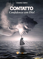 Contatto. Confidenze con Dio! di Chiara Cervi, 2021, Youcanprint