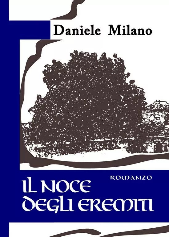 Il noce degli eremiti di Daniele Milano, 2018, Youcanprint